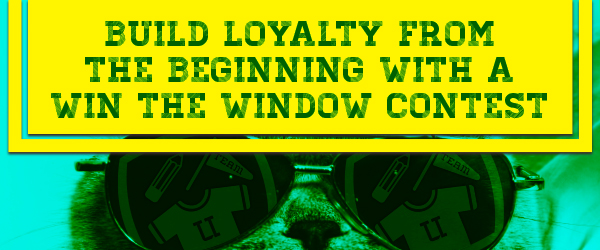build Loyalty from the Beginning with a Win The Window Contest