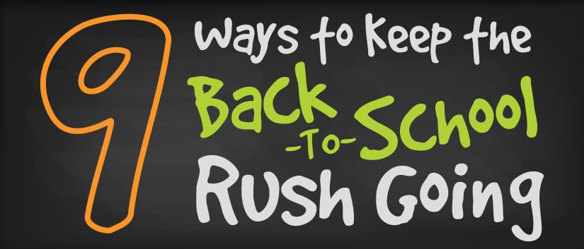 9 Ways to Keep the Back-to-School Rush Going