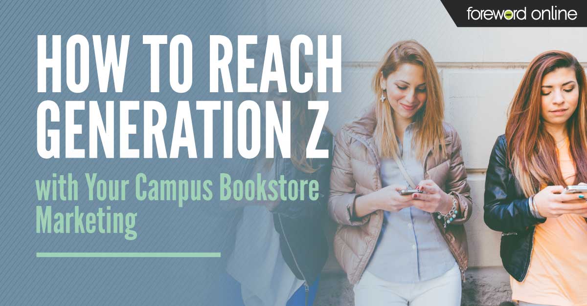 How to Reach Generation Z with Your Campus Bookstore Marketing