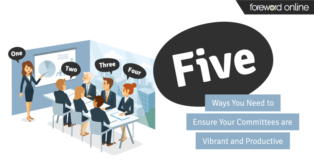 5 Ways You Need to Ensure Your Committees Are Vibrant and Productive