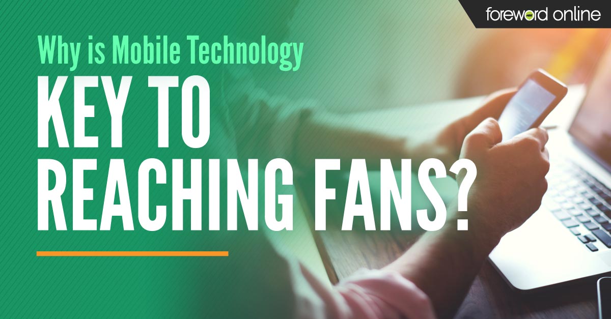 Why is Mobile Technology Key to Reaching Fans?
