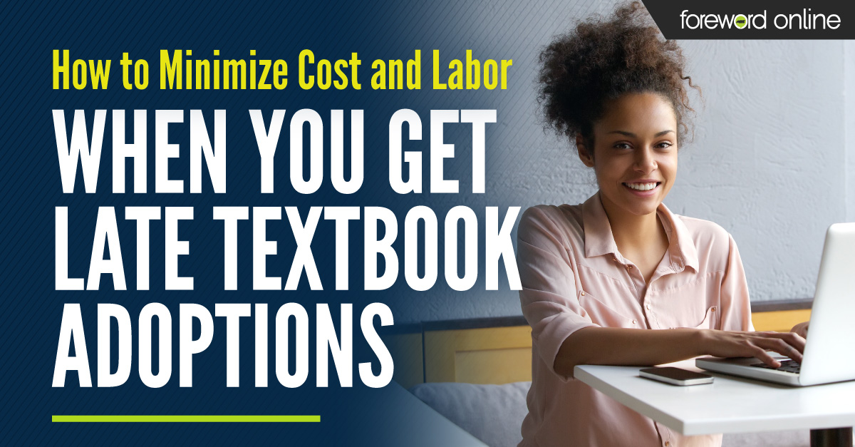 How to Minimize Cost and Labor When You Get Late Textbook Adoptions