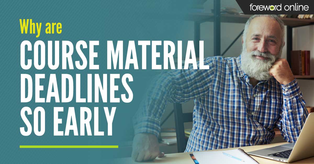 Why are course material deadlines so early?