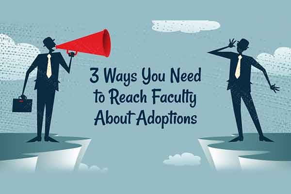 3 Ways You Need to Reach Faculty About Adoptions