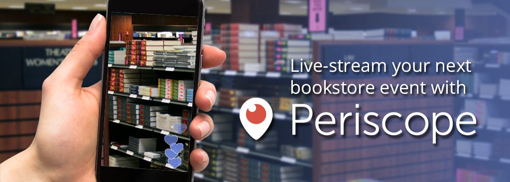 Live-stream your next bookstore event with Periscope