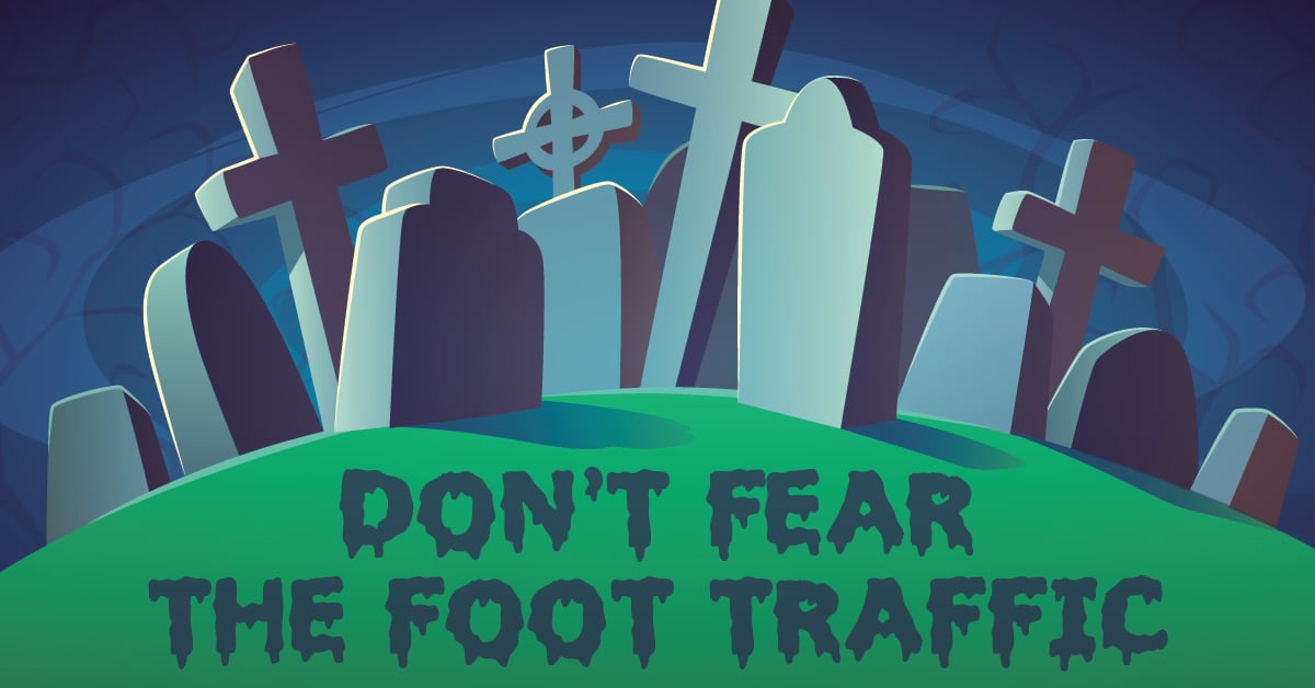 Don't Fear the Foot Traffic