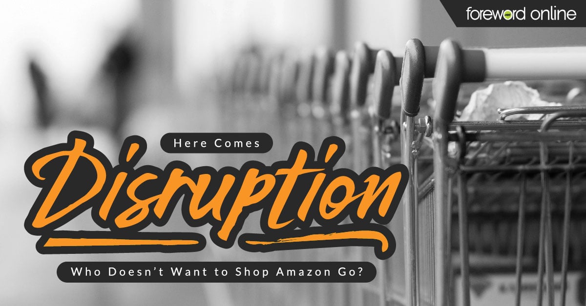 Here Comes Disruption: Who Doesn't Want to Shop Amazon Go?