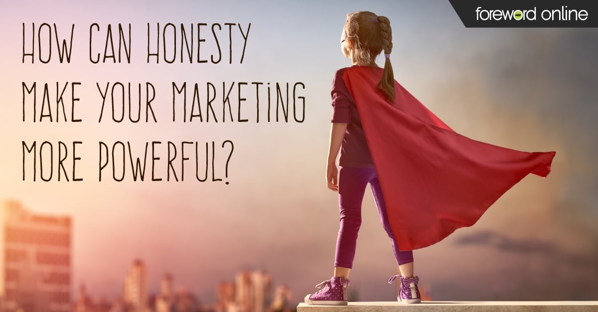 How Can Honesty Make Your Marketing More Powerful?