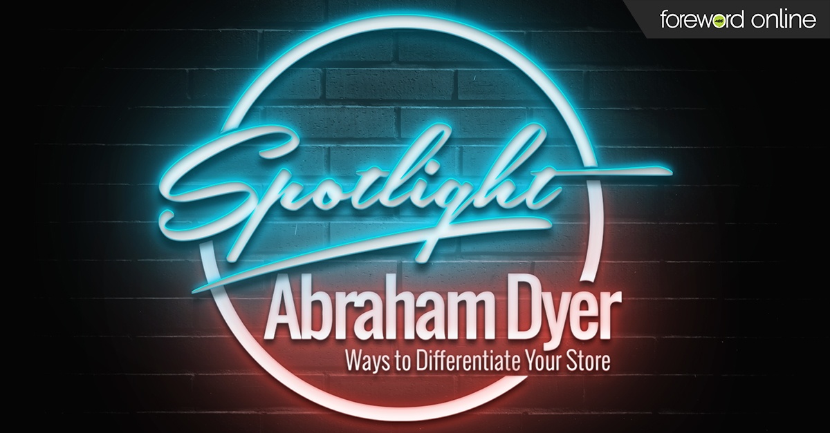 Spotlight Abraham Dyer: Ways to Differentiate Your Store