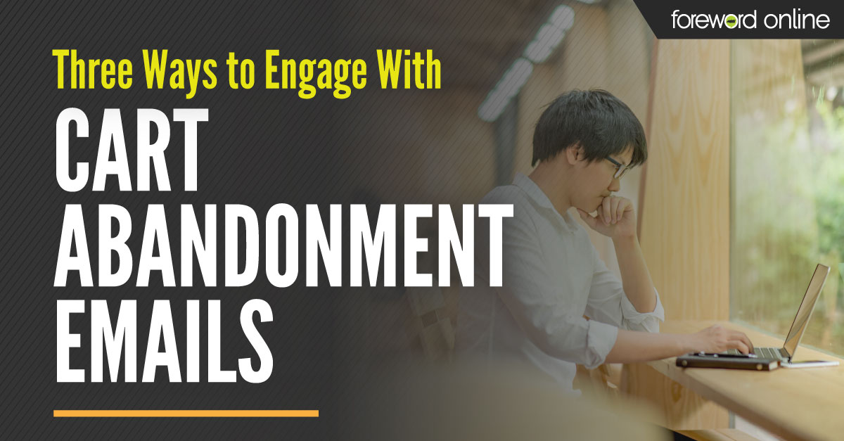 Three Ways to Engage With Cart Abandonment Emails