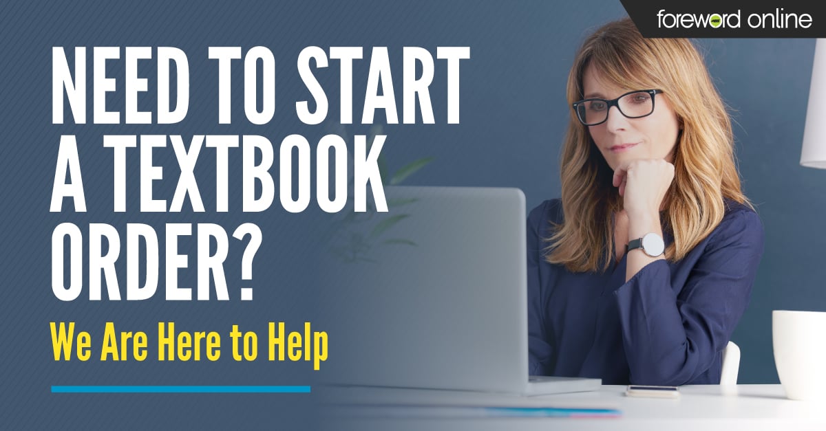 Need to Start a Textbook Order? We Are Here to Help