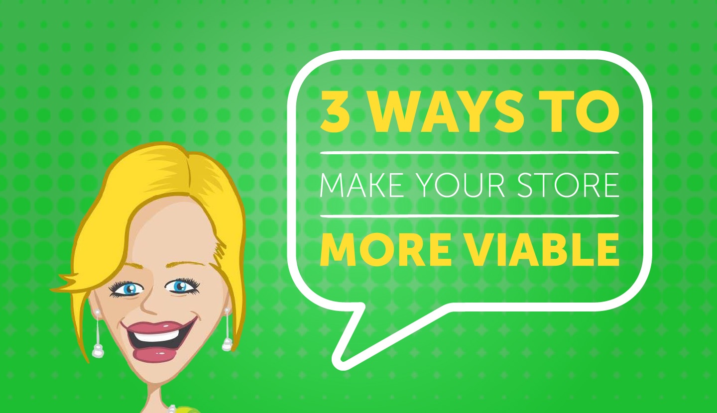 3 Ways to Make Your Store More Viable [Guest Blog]